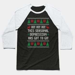 Ho Ho Ho This Seasonal Depression Has Got To Go - Funny Ugly Christmas Sweater Baseball T-Shirt